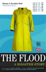 The Flood poster, the show was a BYOV production from 2009 Fringe Theatre Festival Stage a Revolution. The poster portrays a yellow rain jacket with a multiple shades of blue and teal swirling in the background. There is a black bar at the bottom with white text that says: The Flood, A Disaster Story.